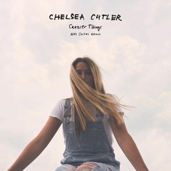 Chelsea Cutler - Crazier Things (Alex Cortes Remix)