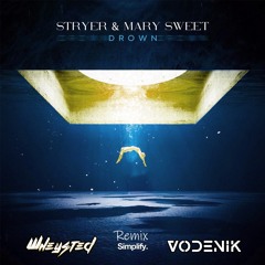 Stryer & Mary Sweet - Drown (Vodenik & Wheysted Remix)