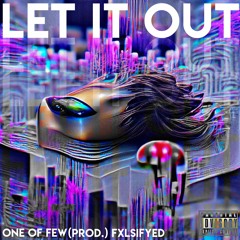 LET IT OUT (Prod.FXLSiFYED) (Freestyle)
