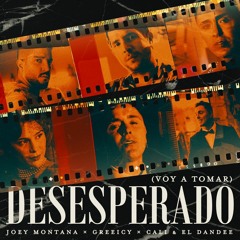 Voy A Tomar (Desesperado) - Greiicy , Joey Montana,Cali Y El Dandee (Remix)