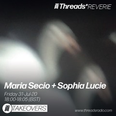 Maria Secio + Sophia Lucie (Threads*Reverie) - 31-Jul-20