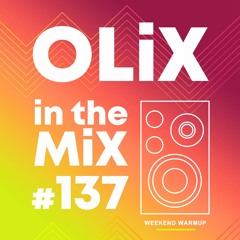 OLiX In The Mix - 137 - Weekend Warmup