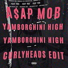 A$AP MOB - YAMBORGHINI HIGH (CURLYHEADS EDIT)