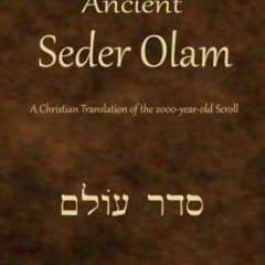 [Get] EBOOK ✏️ Ancient Seder Olam: A Christian Translation of the 2000-year-old Scrol