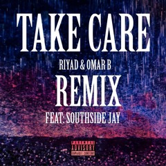 Riyad & Omar B: "Take Care" (Remix)feat: SouthSide Jay
