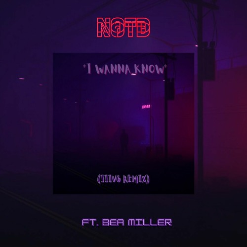 NOTD, Bea Miller - I Wanna Know(IIIV6 Remix)