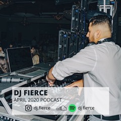 DJ FIERCE | APRIL 2020 PODCAST