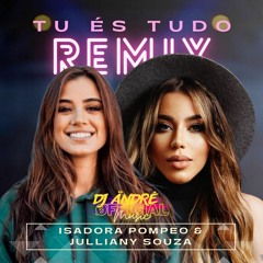 Tu És Tudo Remix - Isadora Pompeo, Julliany Souza ( DJ Ändré Mäshup )