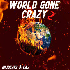 World Gone Crazy 2 ORIGINAL MIJbeats (feat CAJ)