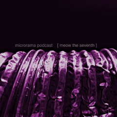 [ Microrama podcast ] meow the seventh - Live