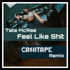 Tate McRae - Feel Like Shit (CASHTAPE Remix)
