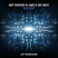 Matt Bukovski vs. Amos & Riot Night - Timewarp [AFTERDARK]