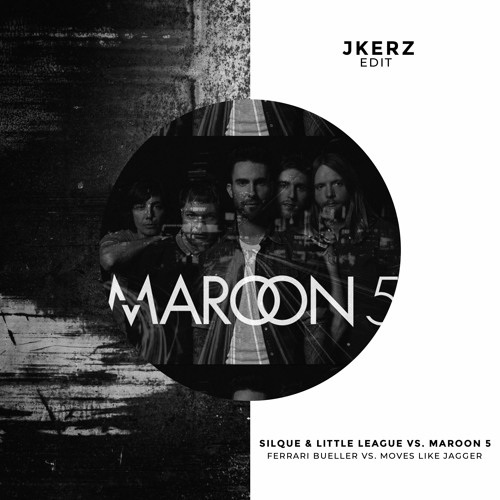 Silque & Little League vs. Maroon 5 - Ferris Bueller vs. Moves Like Jagger (J-Kerz Edit)