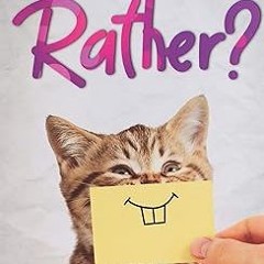 Read ebook [PDF] Would You Rather?: The Book Of Silly, Challenging, and Downright Hilarious Que