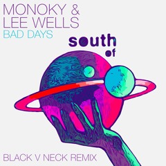 Monoky & Lee Wells - Bad Days (Black V Neck Remix)