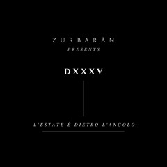 Zurbarån presents - DXXXV - L'estate è Dietro L'angolo