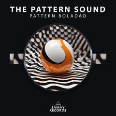 The Pattern Sound - Pattern Boladão (Samay Records)