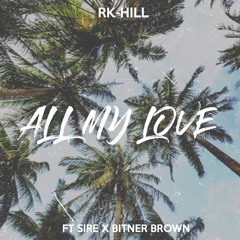 RK-HILL - All This Love (feat. Sire x Bitner Brown