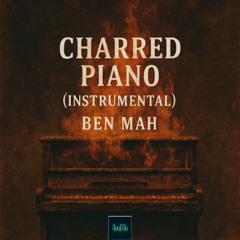 Charred Piano (Instrumental) - Ben Mah