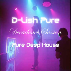 Pure D-Lish | Decadence Session | Pure Deep House