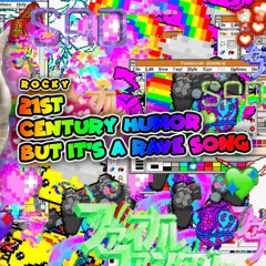21st Century Humor But It's A Rave Song  Long.ver  - R O C K Y