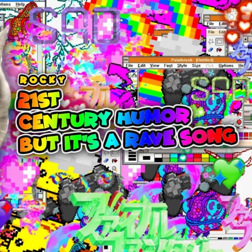 21st Century Humor But It's A Rave Song  Long.ver  - R O C K Y