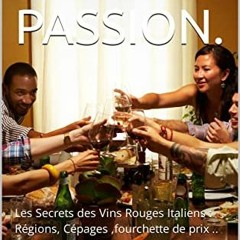 TÉLÉCHARGER ROUGE PASSION.: Les Secrets des Vins Rouges Italiens : Régions, Cépages ,fourchette