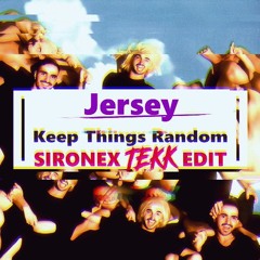 Jersey - Keep Things Random (Sironex Tekk Edit)