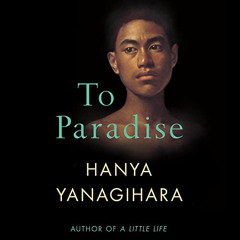 READ PDF 📔 To Paradise by  Hanya Yanagihara,BD Wong,Catherine Ho,Edoardo Ballerini,F