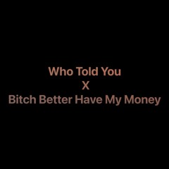 Who Told You X Bitch Better Have My Money BEST MASHUP (Explicit)Djsalazar
