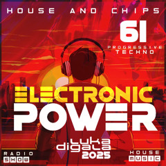House and Chips #61 - Electronic Power Radio Show - Progressive Techno