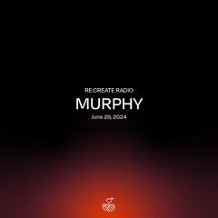 RE:CREATE RADIO w/ Murphy // June 26, 2024