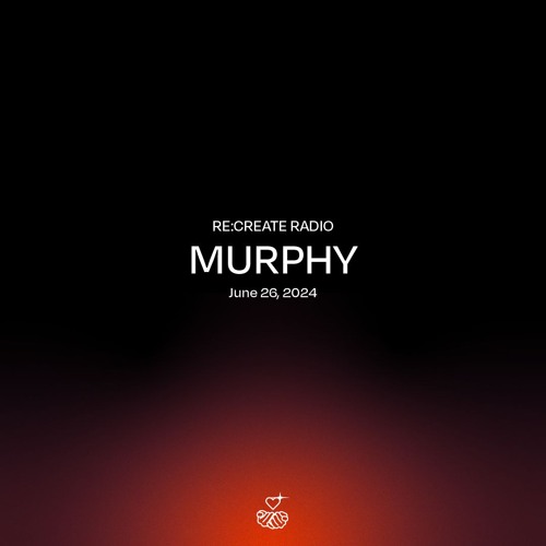 RE:CREATE RADIO w/ Murphy // June 26, 2024
