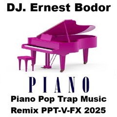 DJ. Ernest Bodor - FL Piano Pop Trap Music Remix PPT-V-FX 2025
