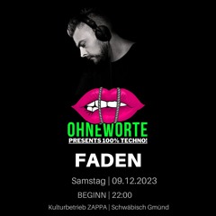OHNEWORTE presents FADEN | 100% Techno! | ZAPPA | Schwäbisch Gmünd | 09.12.2023