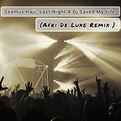 Seamus Haji - Last Night A Dj Saved My Life (Afri De Luxe Remix)[PREMIUM]
