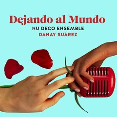 Danay Suárez - Dejando al Mundo - Nudeco Ensemble