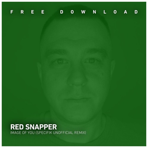FREE DOWNLOAD: Red Snapper - Image Of You (Specifik Unofficial Remix)