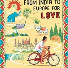 ❤️ Read Amazing Story of the Man Who Cycled from India to Europe for Love by  Per J Andersson &