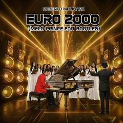 Roberto Molinaro - Euro 2000(Melo Prince edit Bootleg) DOWNLOAD FREE