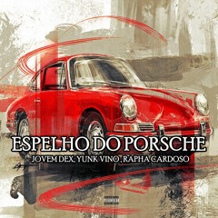 Jovem Dex, Yunk Vino, Rapha Cardoso - Espelho Do Porsche