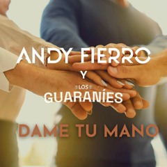DAME TU MANO ft. Los Guaranies
