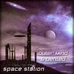 Outer Mind & Den1ed - Space Station [FREE DOWNLOAD]