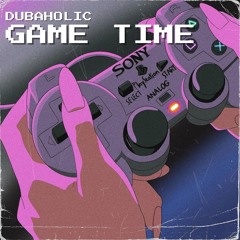 DUBAHOLIC - GAME TIME (FREE DOWNLOAD)