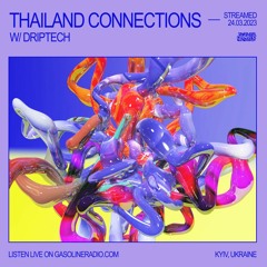 THAILAND CONNECTIONS #08 W/ DRIPTECH 24/03/2023
