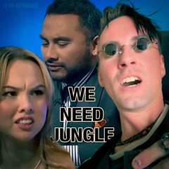 We Need Jungle [I'm afraid]