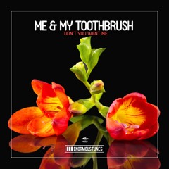 Me & My Toothbrush - Don't You Want Me