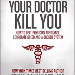 [Download] PDF 📙 Don't Let Your Doctor Kill You: How to Beat Physician Arrogance, Co