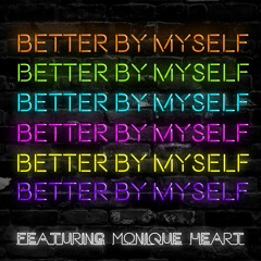 Better By Myself (feat. Monique Heart)