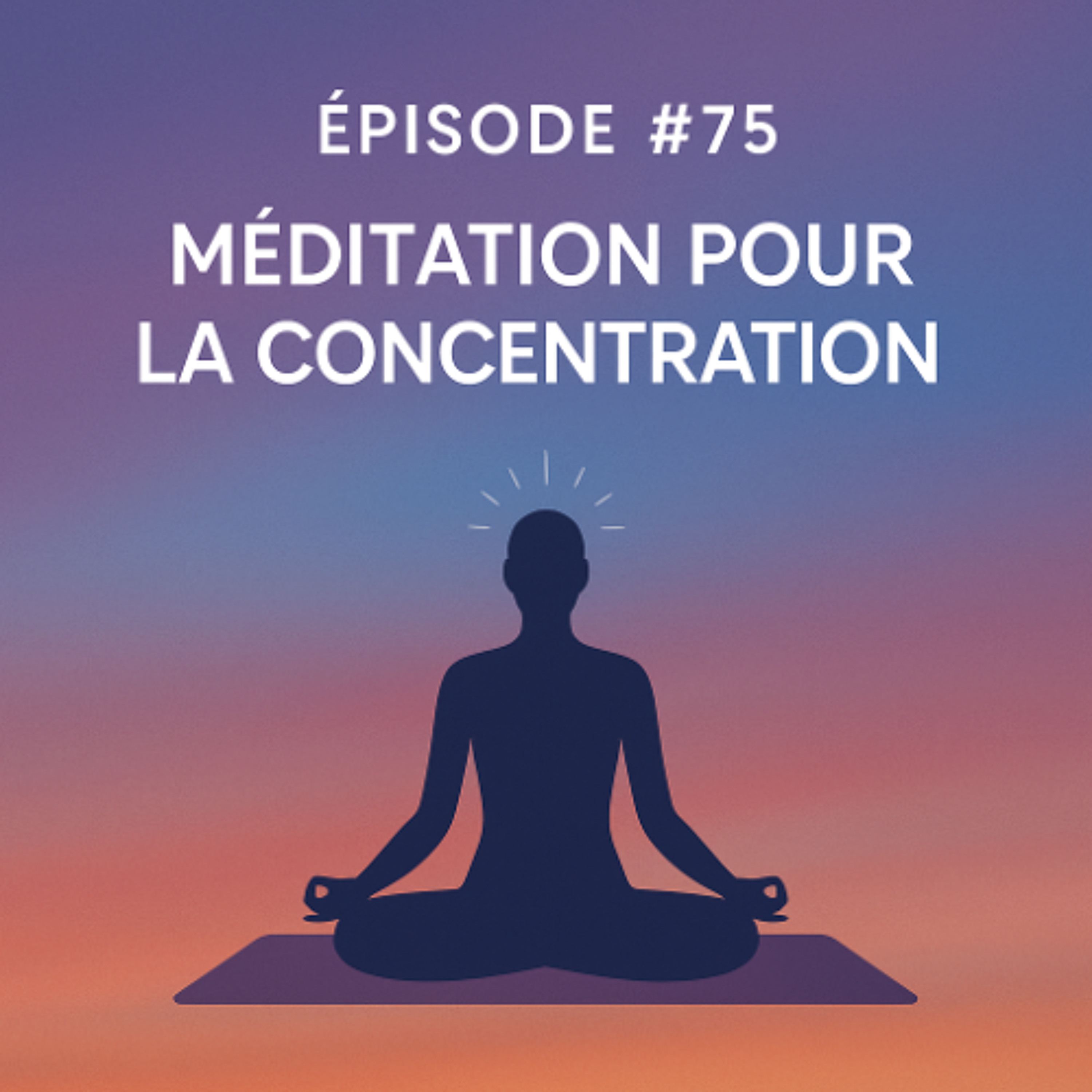 #75 - Méditation pour la concentration